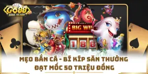 Mẹo Bắn Cá - Bí Kíp Săn Thưởng Đạt Mốc 50 Triệu Đồng