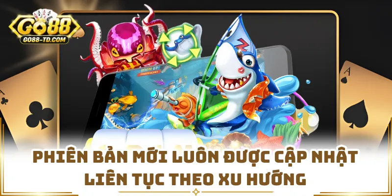 Phiên Bản Mới Luôn Được Cập Nhật Liên Tục Theo Xu Hướng