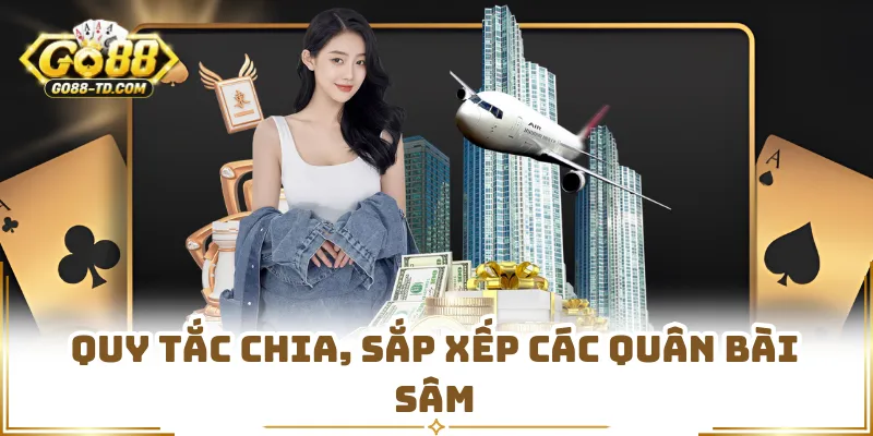 Quy Tắc Chia, Sắp Xếp Các Quân Bài Sâm