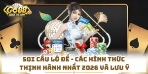 Soi Cầu Lô Đề - Các Hình Thức Thịnh Hành Nhất 2026 Và Lưu Ý