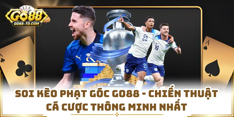 Soi Kèo Phạt Góc GO88 - Chiến Thuật Cá Cược Thông Minh Nhất